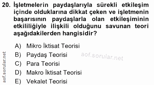 20. soru: İşletmelerin paydaşlarıyla sürekli etkileşim içinde olduklarına dikkat çeken ve işletmenin başarısının paydaşlarla ol…