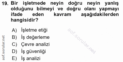 19. soru: Bir işletmede neyin doğru neyin yanlış olduğunu bilmeyi ve doğru olanı yapmayı ifade eden kavram aşağıdakilerden hang…