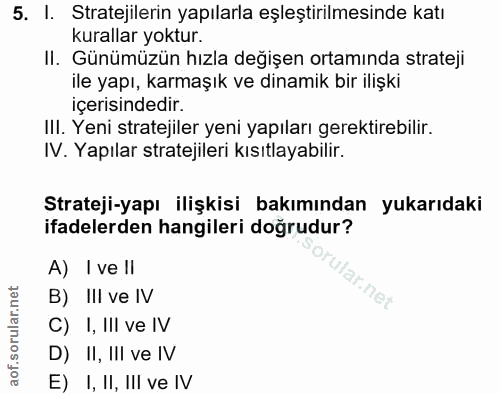 5. soru: l. Stratejilerin yapılarla eşleştirilmesinde katı kurallar yoktur. II. Günümüzün hızla değişen ortamında strateji ile…