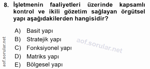8. soru: İşletmenin faaliyetleri üzerinde kapsamlı kontrol ve ikili gözetim sağlayan örgütsel yapı aşağıdakilerden hangisidir?…