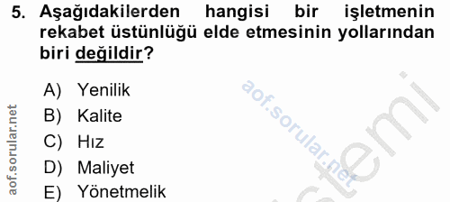 5. soru: Aşağıdakilerden hangisi bir işletmenin rekabet üstünlüğü elde etmesinin yollarından biri değildir? A) Yenilik B) Kali…
