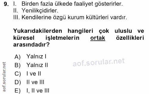 9. soru: I. Birden fazla ülkede faaliyet gösterirler. II. Yenilikçidirler. II. Kendilerine özgü kurum kültürleri vardır. Yukar…