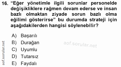 16. soru: "Eğer yönetimle ilgili sorunlar personelde değişikliklere rağmen devam ederse ve insan bazlı olmaktan ziyade sorun ba…