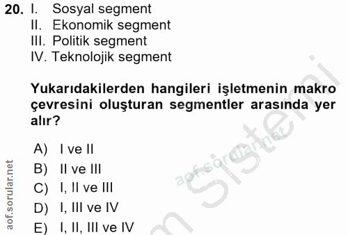 20. soru: l. Sosyal segment II. Ekonomik segment IlI. Politik segment IV. Teknolojik segment Yukarıdakilerden hangileri işletme…
