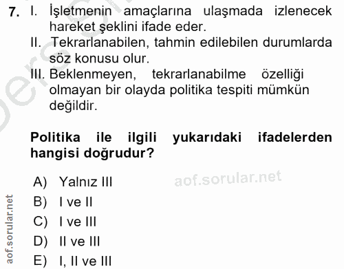 7. soru: I. İşletmenin amaçlarına ulaşmada izlenecek hareket şeklini ifade eder. II. Tekrarlanabilen, tahmin edilebilen duruml…