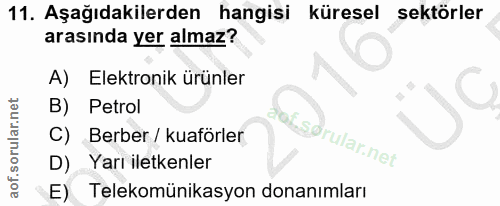 11. soru: Aşağıdakilerden hangisi küresel sektörler arasında yer almaz? Elektronik ürünler B) Petrol C) Berber / kuaförler of.s…