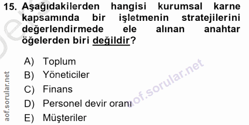 15. soru: Aşağıdakilerden hangisi kurumsal karne kapsamında bir işletmenin stratejilerini değerlendirmede ele alınan anahtar öğ…