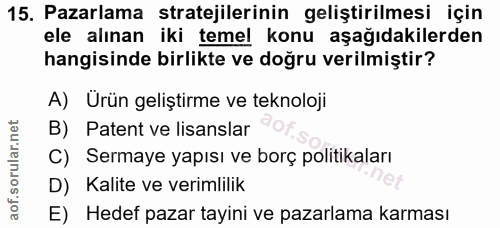 15. soru: Pazarlama stratejilerinin geliştirilmesi için ele alınan iki temel konu aşağıdakilerden hangisinde birlikte ve doğru…