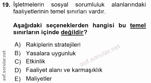 19. soru: İşletmelerin sosyal sorumluluk alanlarındaki faaliyetlerinin temel sınırları vardır. Aşağıdaki seçeneklerden hangisi…