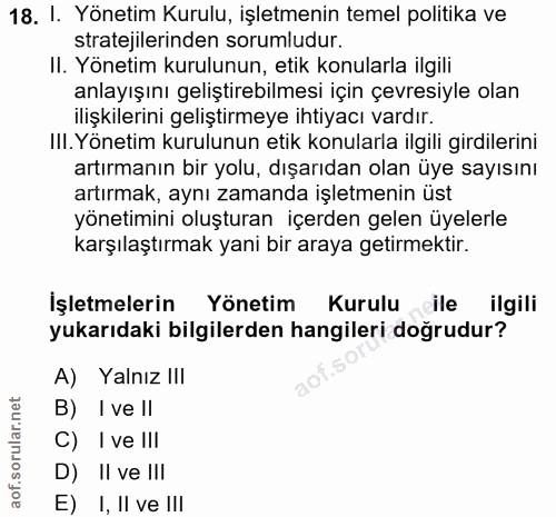 18. soru: I. Yönetim Kurulu, işletmenin temel politika ve stratejilerinden sorumludur. II. Yonetim kurulunun, etik konularla il…