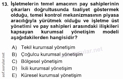 13. soru: İşletmelerin temel amacının pay sahiplerinin çıkarları doğrultusunda faaliyet göstermek olduğu, temel kontrol mekaniz…