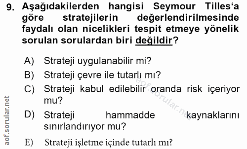 9. soru: Aşağıdakilerden hangisi Seymour Tilles'a gore stratejilerin değerlendirilmesinde faydalı olan nicelikleri tespit etme…