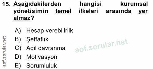 15. soru: Aşağıdakilerden hangisi kurumsal yönetişimin temel ilkeleri arasında yer almaz? A) Hesap verebilirlik B) Şeffaflık C)…