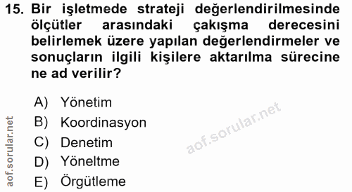15. soru: Bir işletmede strateji değerlendirilmesinde ölçütler arasındaki çakışma derecesini belirlemek üzere yapılan değerlend…