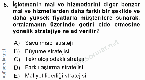 5. soru: İşletmenin mal ve hizmetlerini diğer benzer mal ve hizmetlerden daha farklı bir şekilde ve daha yüksek fiyatlarla müş…