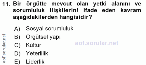 11. soru: Bir örgütte mevcut olan yetki alanını ve sorumluluk ilişkilerini ifade eden kavram aşağıdakilerden hangisidir? A) Sos…