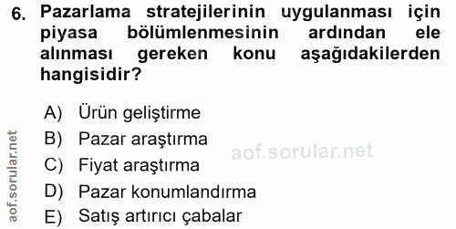 6. soru: Pazarlama stratejilerinin uygulanması için piyasa bölümlemesinin ardından ele alınması gereken konu aşağıdakilerden h…