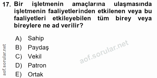 17. soru: Bir işletmenin amaçlarına ulaşmasında işletmenin faaliyetlerinden etkilenen veya bu faaliyetleri etkileyebilen tüm bi…