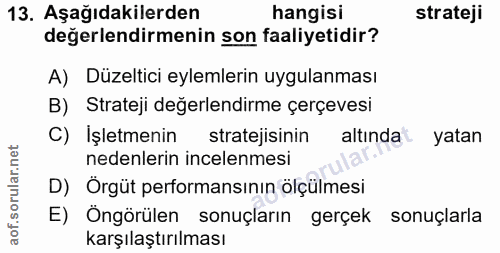 13. soru: Aşağıdakilerden hangisi strateji değerlendirmenin son faaliyetidir? A) Düzeltici eylemlerin uygulanması B) Strateji d…