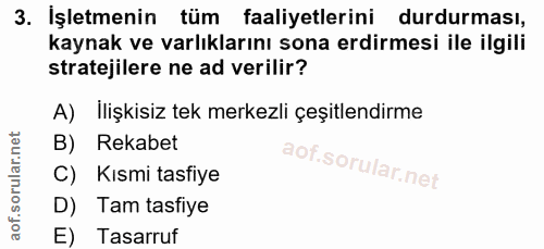 3. soru: Işletmenin tüm faaliyetlerini durdurması, kaynak ve varlıklarını sona erdirmesi ile ilgili stratejilere ne ad verilir…