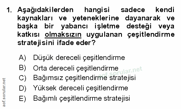 1. soru: Aşağıdakilerden hangisi sadece l kendi kaynakları ve yeteneklerine dayanarak ve başka bir yabancı işletme desteği vey…