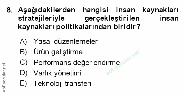 8. soru: Aşağıdakilerden hangisi insan kaynakları stratejileriyle gerçekleştirilen insan kaynakları politikalarından biridir?…
