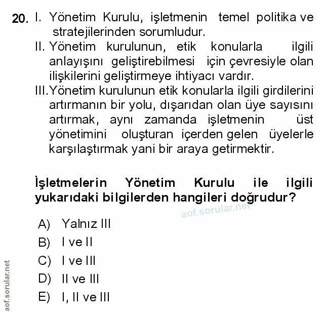 20. soru: I. Yönetim Kurulu, işletmenin temel politika ve stratejilerinden sorumludur. Il. Yönetim kurulunun, etik konularla Il…