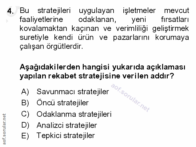 4. soru: Bu stratejileri uygulayan işletmeler mevcut faaliyetlerine odaklanan, yeni fırsatları kovalamaktan kaçınan ve verimli…