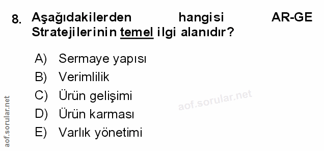 8. soru: Aşağıdakilerden hangisi AR-GE Stratejilerinin temel ilgi alanıdır? A) Sermaye yapısı B) Verimlilik C) Urün gelişimi D…