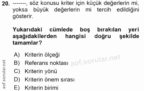 20. soru: -—, söz konusu kriter için küçük değerlerin mi, yoksa büyük değerlerin mi tercih edildiğini gösterir. Yukarıdaki cüml…