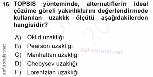 16. soru: TOPSIS yönteminde, alternatiflerin • ideal çözüme göreli yakınlıklarını değerlendirmede kullanılan uzaklık ölçütü aşa…