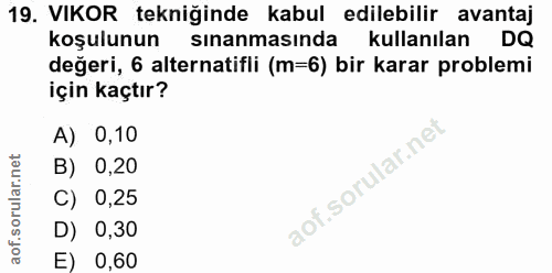 19. soru: VIKOR tekniğinde kabul edilebilir avantaj koşulunun sınanmasında kullanılan DQ değeri, 6 alternatifli (m=6) bir karar…