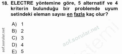 18. soru: ELECTRE yöntemine göre, 5 alternatif ve 4 kriterin bulunduğu bir problemde uyum setindeki eleman sayısı en fazla kaç…