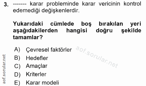 3. soru: --_ karar probleminde karar vericinin kontrol edemediği değişkenlerdir. Yukarıdaki cümlede boş bırakılan yeri aşağıda…