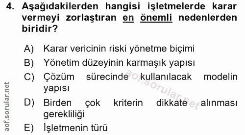 4. soru: Aşağıdakilerden hangisi işletmelerde karar vermeyi zorlaştıran en önemli nedenlerden biridir? A) Karar vericinin risk…