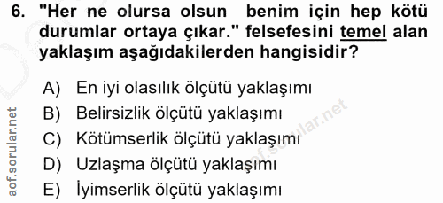 6. soru: "Her ne olursa olsun benim için hep kötü durumlar ortaya çıkar." felsefesini temel alan yaklaşım aşağıdakilerden hang…