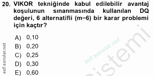 20. soru: VIKOR tekniğinde kabul edilebilir avantaj koşulunun sinanmasında kullanılan DQ değeri, 6 alternatifli (m=6) bir karar…