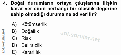 4. soru: Doğal durumların ortaya çıkışlarına ilişkin karar vericinin herhangi bir olasılık değerine sahip olmadığı duruma ne a…