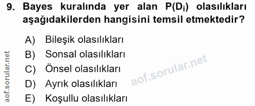 9. soru: Bayes kuralında yer alan P(Di) olasılıkları aşağıdakilerden hangisini temsil etmektedir? A) Bileşik olasılıkları B) S…