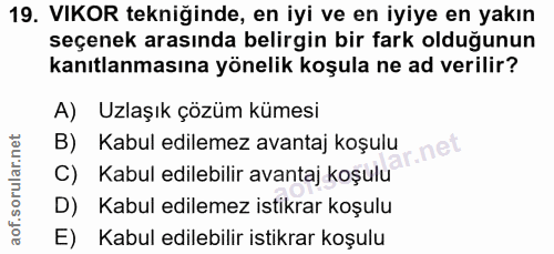 19. soru: VIKOR tekniğinde, en iyi ve en iyiye en yakın seçenek arasında belirgin bir fark olduğunun kanıtlanmasına yönelik koş…