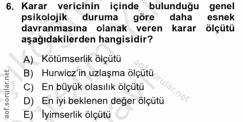 6. soru: Karar vericinin içinde bulunduğu genel psikolojik duruma göre daha esnek davranmasına olanak veren karar ölçütü aşağı…