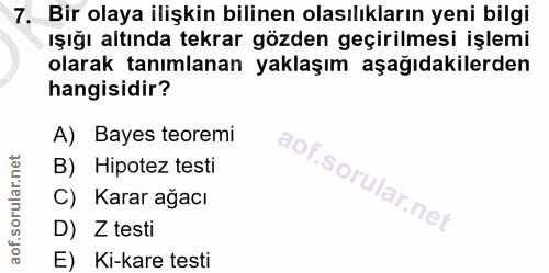 7. soru: Bir olaya ilişkin bilinen olasılıkların yeni bilgi ışığı altında tekrar gözden geçirilmesi işlemi olarak tanımlanan y…