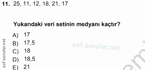 11. soru: 25, 11, 12, 18, 21, 17 Yukarıdaki veri setinin medyanı kaçtır? A) 17 B) 17,5 C) 18 D) 18,5 E) 21