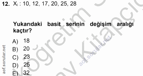 12. soru: Xi: 10, 12, 17, 20, 25, 28 Yukarıdaki basit serinin değişim aralığı kaçtır? A) 18 B) 20 ( soyulat C) 23 25 E 32