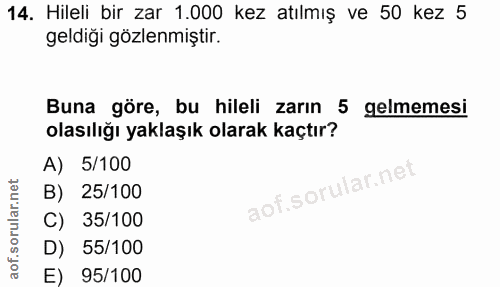 14. soru: Hileli bir zar 1.000 kez atılmış ve 50 kez 5 geldiği gözlenmiştir. Buna göre, bu hileli zarın 5 gelmemesi olasılığı y…
