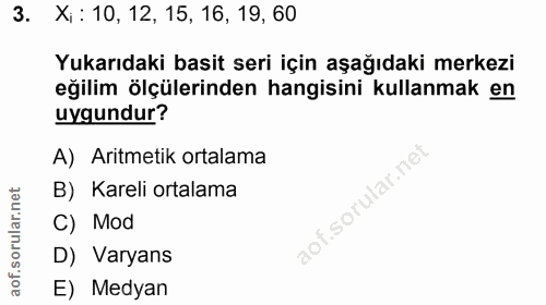 3. soru: . Xi: 10, 12, 15, 16, 19, 60 Yukarıdaki basit seri için aşağıdaki merkezi eğilim ölçülerinden hangisini kullanmak en…