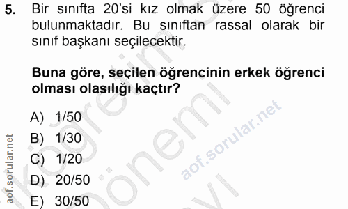 5. soru: Bir sınıfta 20'si kız olmak üzere 50 öğrenci bulunmaktadır. Bu sınıftan rassal olarak bir sınıf başkanı seçilecektir.…