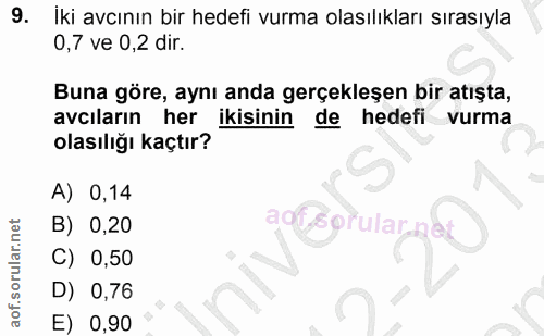 9. soru: İki avcının bir hedefi vurma olasılıkları sırasıyla 0,7 ve 0,2 dir. Buna göre, aynı anda gerçekleşen bir atışta, avcı…
