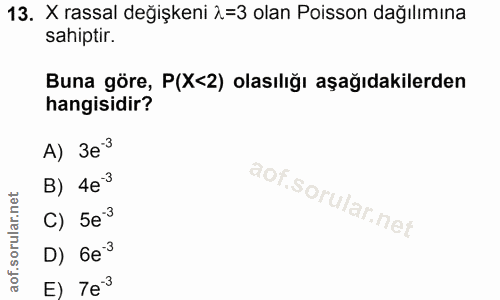 13. soru: X rassal değişkeni 2=3 olan Poisson dağılımına sahiptir. Buna göre, P(X<2) olasılığı aşağıdakilerden hangisidir? A) 3…