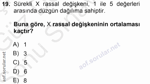 19. soru: Sürekli X rassal değişkeni, 1 ile 5 değerleri arasında düzgün dağılıma sahiptir. Buna göre, X rassal değişkeninin ort…